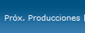 Próx. Producciones